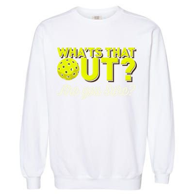 Was That Out? Are You Sure? For Pickleball Players Garment-Dyed Sweatshirt