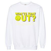 Was That Out? Are You Sure? For Pickleball Players Garment-Dyed Sweatshirt