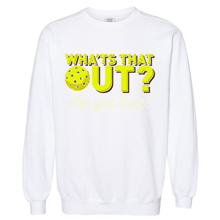 Was That Out? Are You Sure? For Pickleball Players Garment-Dyed Sweatshirt