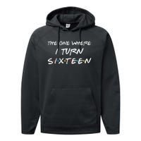 Womens The One Where I Turn Sixteen Funny 16th Birthday Party Gift Performance Fleece Hoodie