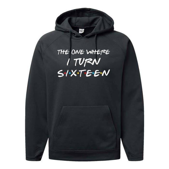 Womens The One Where I Turn Sixteen Funny 16th Birthday Party Gift Performance Fleece Hoodie