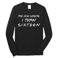 Womens The One Where I Turn Sixteen Funny 16th Birthday Party Gift Long Sleeve Shirt