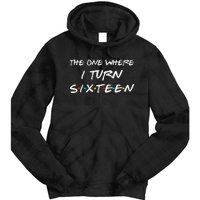 Womens The One Where I Turn Sixteen Funny 16th Birthday Party Gift Tie Dye Hoodie