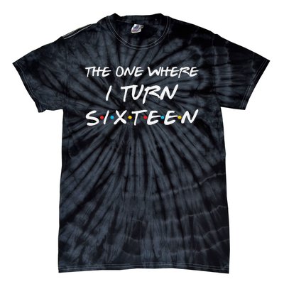 Womens The One Where I Turn Sixteen Funny 16th Birthday Party Gift Tie-Dye T-Shirt