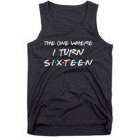 Womens The One Where I Turn Sixteen Funny 16th Birthday Party Gift Tank Top