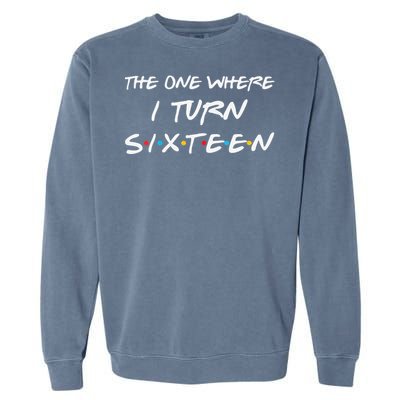 Womens The One Where I Turn Sixteen Funny 16th Birthday Party Gift Garment-Dyed Sweatshirt