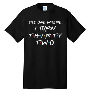 Womens The One Where I Turn Thirty Two 32nd Birthday Gift 90s Retro Tall T-Shirt