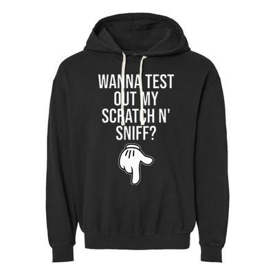 Wanna Test Out My Scratch N Sniff Funny Embarrassing Garment-Dyed Fleece Hoodie