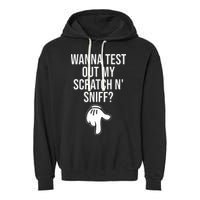 Wanna Test Out My Scratch N Sniff Funny Embarrassing Garment-Dyed Fleece Hoodie