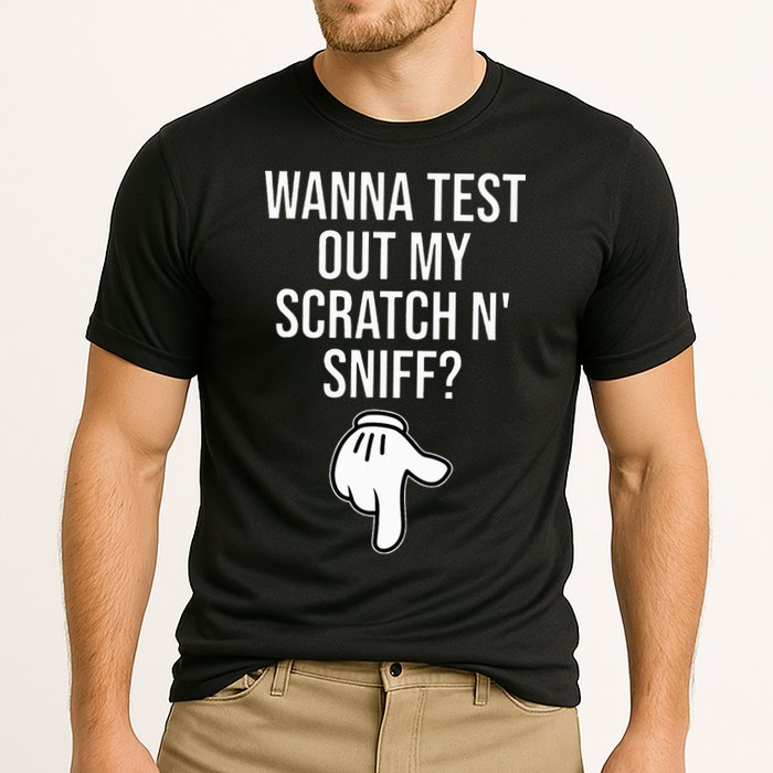 Wanna Test Out My Scratch N Sniff Funny Embarrassing Performance Shirt