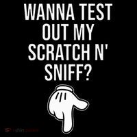 Wanna Test Out My Scratch N Sniff Funny Embarrassing Performance Shirt