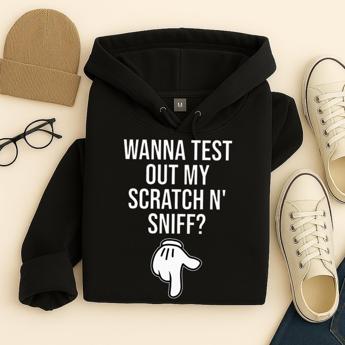 Wanna Test Out My Scratch N Sniff Funny Embarrassing Hoodie