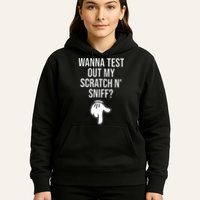 Wanna Test Out My Scratch N Sniff Funny Embarrassing Hoodie
