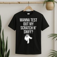 Wanna Test Out My Scratch N Sniff Funny Embarrassing T-Shirt