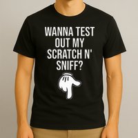 Wanna Test Out My Scratch N Sniff Funny Embarrassing T-Shirt