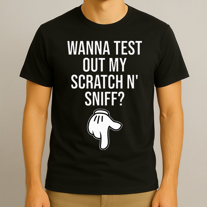 Wanna Test Out My Scratch N Sniff Funny Embarrassing T-Shirt