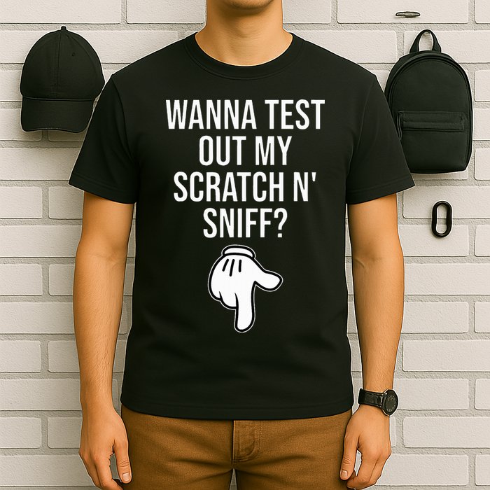 Wanna Test Out My Scratch N Sniff Funny Embarrassing T-Shirt