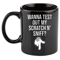 Wanna Test Out My Scratch N Sniff Funny Embarrassing 11oz C Handle Ceramic Mug