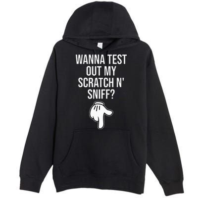Wanna Test Out My Scratch N Sniff Funny Embarrassing Premium Pullover Hoodie
