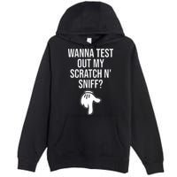 Wanna Test Out My Scratch N Sniff Funny Embarrassing Premium Pullover Hoodie