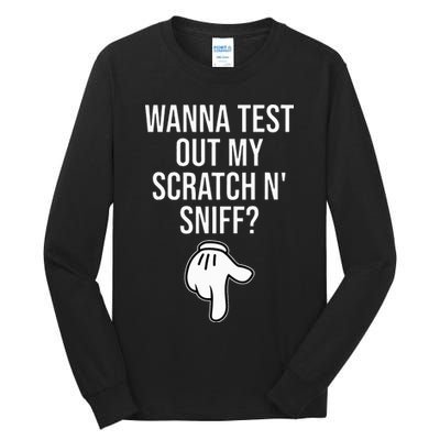 Wanna Test Out My Scratch N Sniff Funny Embarrassing Tall Long Sleeve T-Shirt