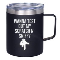 Wanna Test Out My Scratch N Sniff Funny Embarrassing 12oz Stainless Steel Coffee Mug
