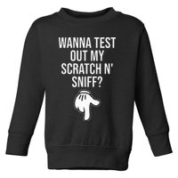 Wanna Test Out My Scratch N Sniff Funny Embarrassing Toddler Sweatshirt