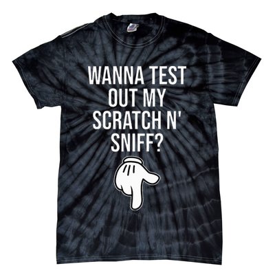 Wanna Test Out My Scratch N Sniff Funny Embarrassing Tie-Dye T-Shirt