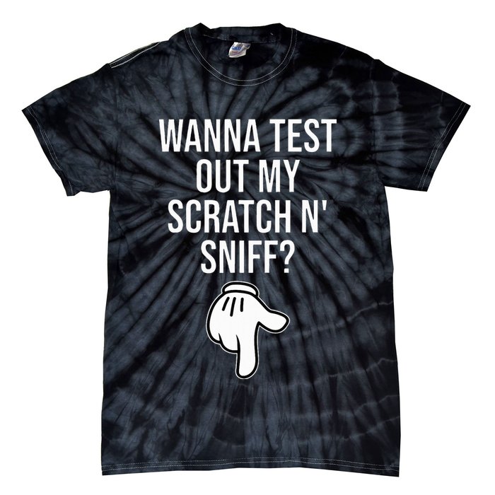 Wanna Test Out My Scratch N Sniff Funny Embarrassing Tie-Dye T-Shirt