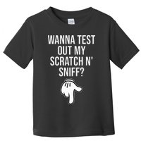 Wanna Test Out My Scratch N Sniff Funny Embarrassing Toddler T-Shirt