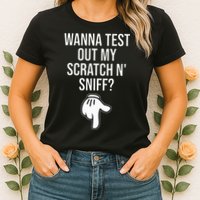 Wanna Test Out My Scratch N Sniff Funny Embarrassing Womens T-Shirt