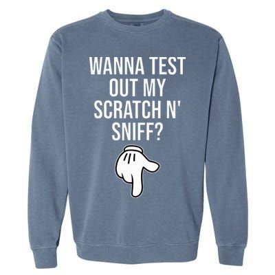 Wanna Test Out My Scratch N Sniff Funny Embarrassing Garment-Dyed Sweatshirt