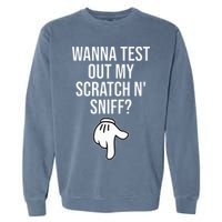 Wanna Test Out My Scratch N Sniff Funny Embarrassing Garment-Dyed Sweatshirt