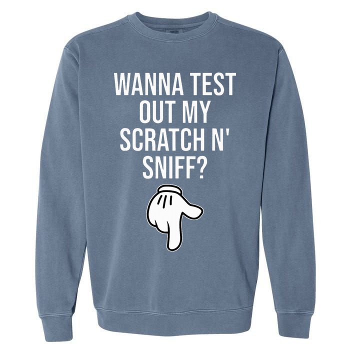 Wanna Test Out My Scratch N Sniff Funny Embarrassing Garment-Dyed Sweatshirt