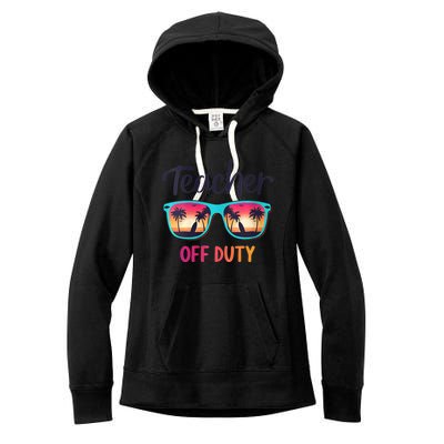 Womens Teacher Off Duty Happy Last Day Of School Teacher Summer Women's Fleece Hoodie