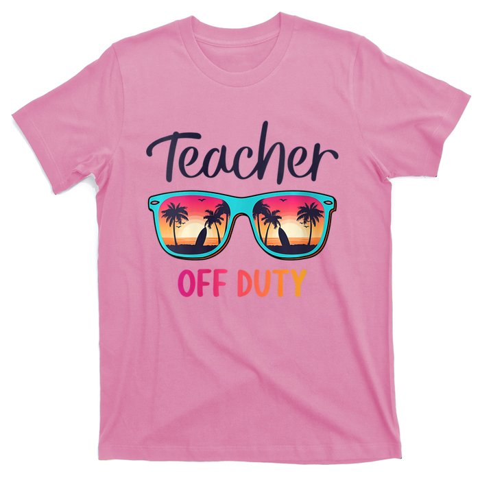 Womens Teacher Off Duty Happy Last Day Of School Teacher Summer T-Shirt