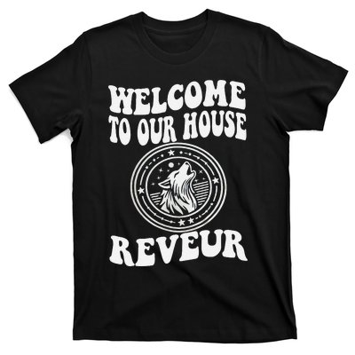 Welcome To Our House Reveur House Of Dreamers Rca T-Shirt