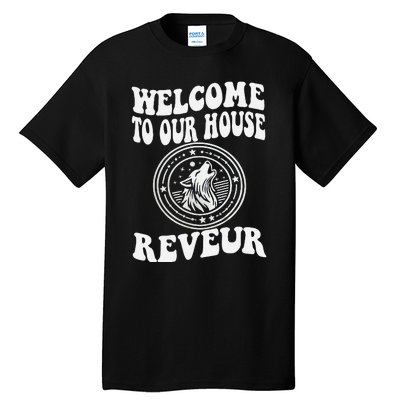 Welcome To Our House Reveur House Of Dreamers Rca Tall T-Shirt