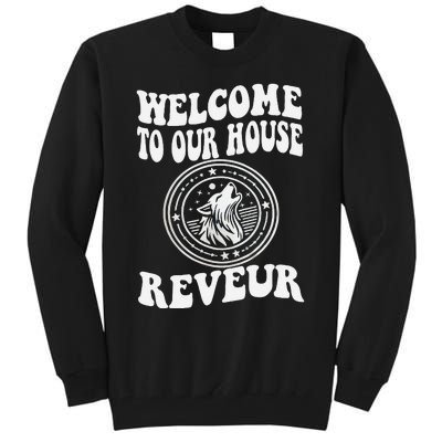 Welcome To Our House Reveur House Of Dreamers Rca Tall Sweatshirt