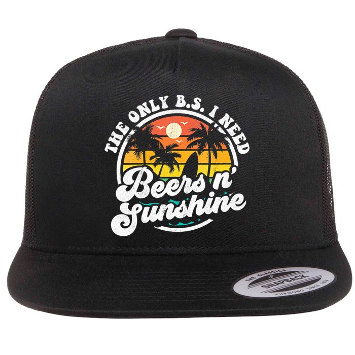 Wo The Only Bs I Need Is Beers And Sunshine Retro Beach Cool Gift Flat Bill Trucker Hat