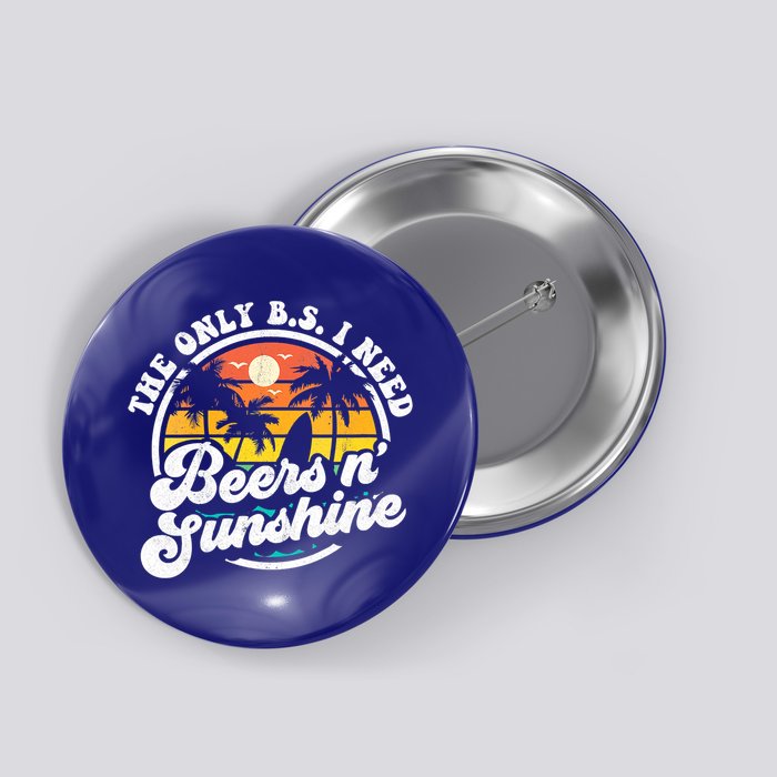 Wo The Only Bs I Need Is Beers And Sunshine Retro Beach Cool Gift Button