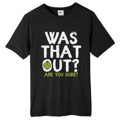 Was That Out Are You Sure Pickleball Gift Tall Fusion ChromaSoft Performance T-Shirt