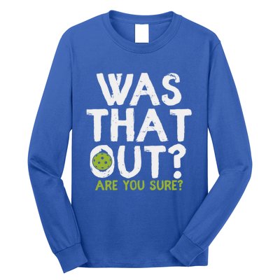 Was That Out Are You Sure Pickleball Gift Long Sleeve Shirt