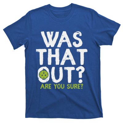 Was That Out Are You Sure Pickleball Gift T-Shirt