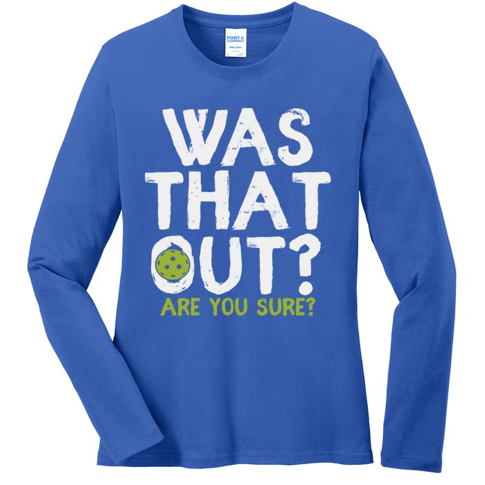 Was That Out Are You Sure Pickleball Gift Ladies Long Sleeve Shirt