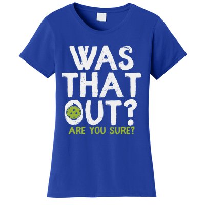 Was That Out Are You Sure Pickleball Gift Women's T-Shirt