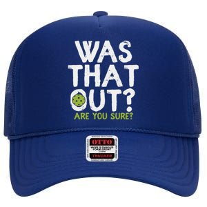 Was That Out Are You Sure Pickleball Gift High Crown Mesh Back Trucker Hat