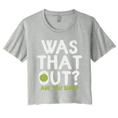 Was That Out Are You Sure Pickleball Gift Women's Crop Top Tee