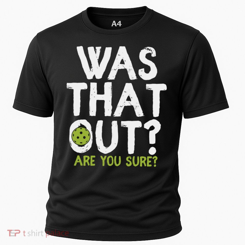 Was That Out Pickleball Pickle Ball Player Performance Shirt