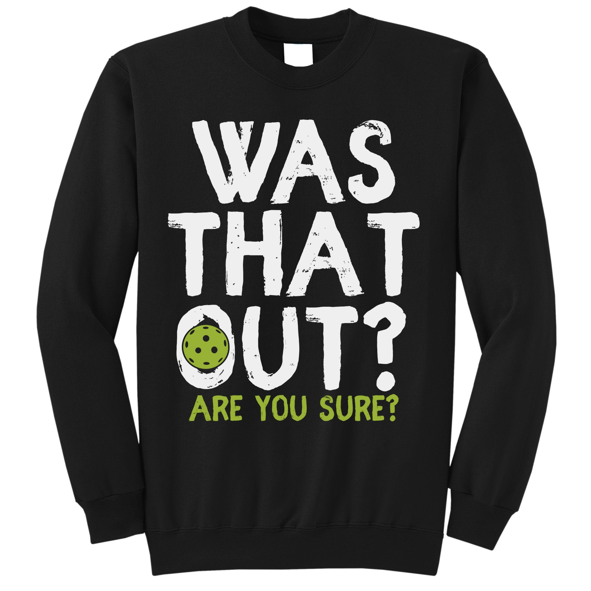 Was That Out Pickleball Pickle Ball Player Sweatshirt